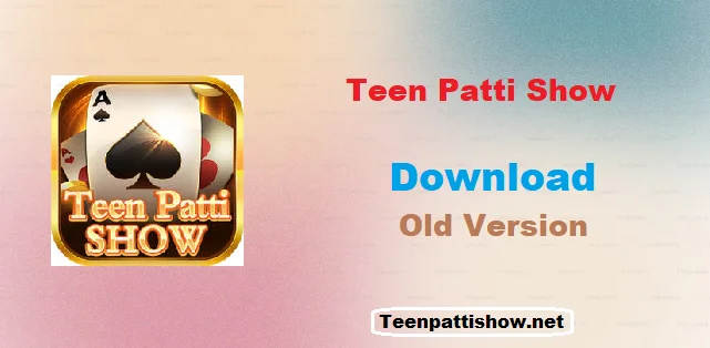 Teen Patti Show Old Versions